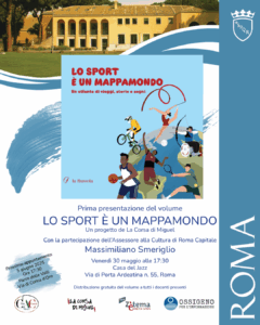 Locandina dell’evento “Lo sport è un mappamondo – Presentazione del libro de La Corsa di Miguel”. L’evento si terrà venerdì 30 maggio 2025 alle ore 17:30 presso la Casa del Jazz di Roma. Sullo sfondo, una grafica colorata con elementi sportivi e mappe del mondo.