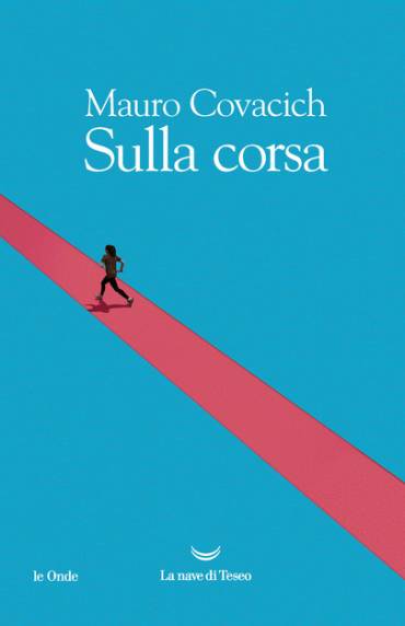 Presentazione del Libro di Mauro Covacich “Sulla Corsa”